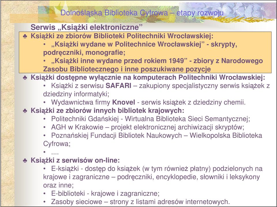 serwis ksiąŝek z dziedziny informatyki; Wydawnictwa firmy Knovel - serwis ksiąŝek z dziedziny chemii.