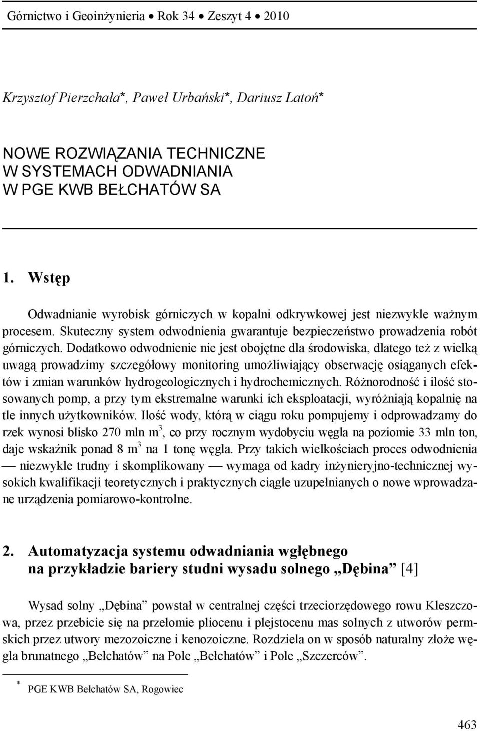 Dodatkowo odwodnienie nie jest obojętne dla środowiska, dlatego też z wielką uwagą prowadzimy szczegółowy monitoring umożliwiający obserwację osiąganych efektów i zmian warunków hydrogeologicznych i