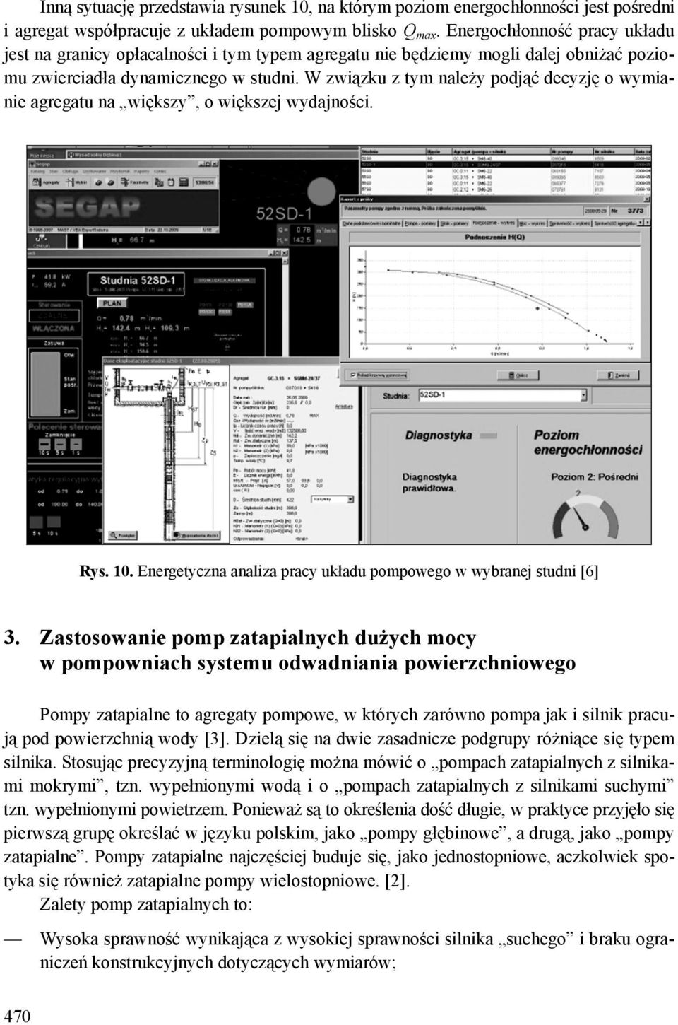 W związku z tym należy podjąć decyzję o wymianie agregatu na większy, o większej wydajności. Rys. 10. Energetyczna analiza pracy układu pompowego w wybranej studni [6] 3.