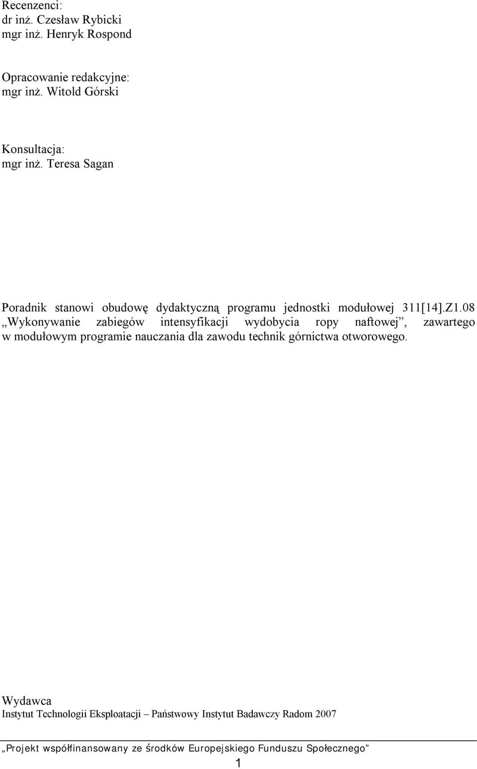 Teresa Sagan Poradnik stanowi obudowę dydaktyczną programu jednostki modułowej 311[14].Z1.