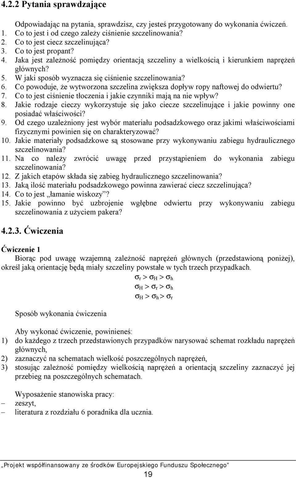 W jaki sposób wyznacza się ciśnienie szczelinowania? 6. Co powoduje, że wytworzona szczelina zwiększa dopływ ropy naftowej do odwiertu? 7.