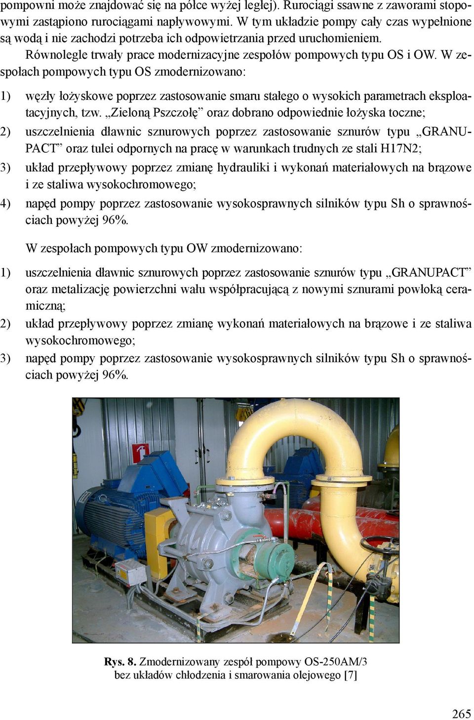 W zespołach pompowych typu OS zmodernizowano: 1) węzły łożyskowe poprzez zastosowanie smaru stałego o wysokich parametrach eksploatacyjnych, tzw.