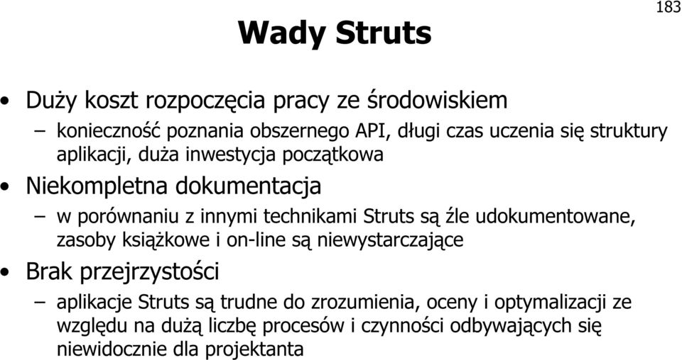 udokumentowane, zasoby książkowe i on-line są niewystarczające Brak przejrzystości aplikacje Struts są trudne do