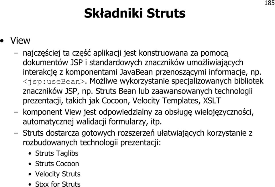 Struts Bean lub zaawansowanych technologii prezentacji, takich jak Cocoon, Velocity Templates, XSLT komponent View jest odpowiedzialny za obsługę wielojęzyczności,