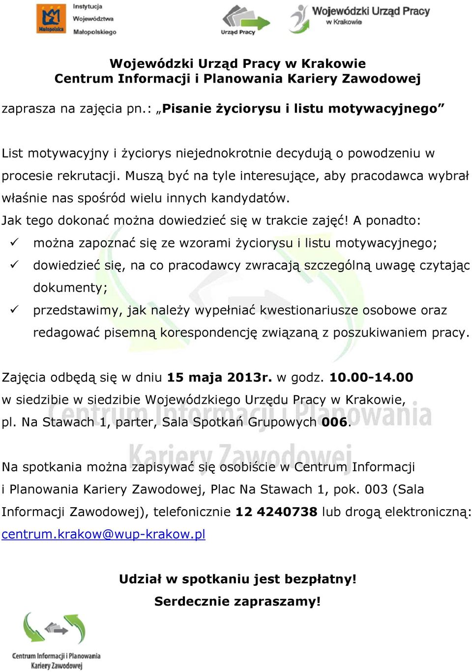 Muszą być na tyle interesujące, aby pracodawca wybrał właśnie nas spośród wielu innych kandydatów. Jak tego dokonać moŝna dowiedzieć się w trakcie zajęć!