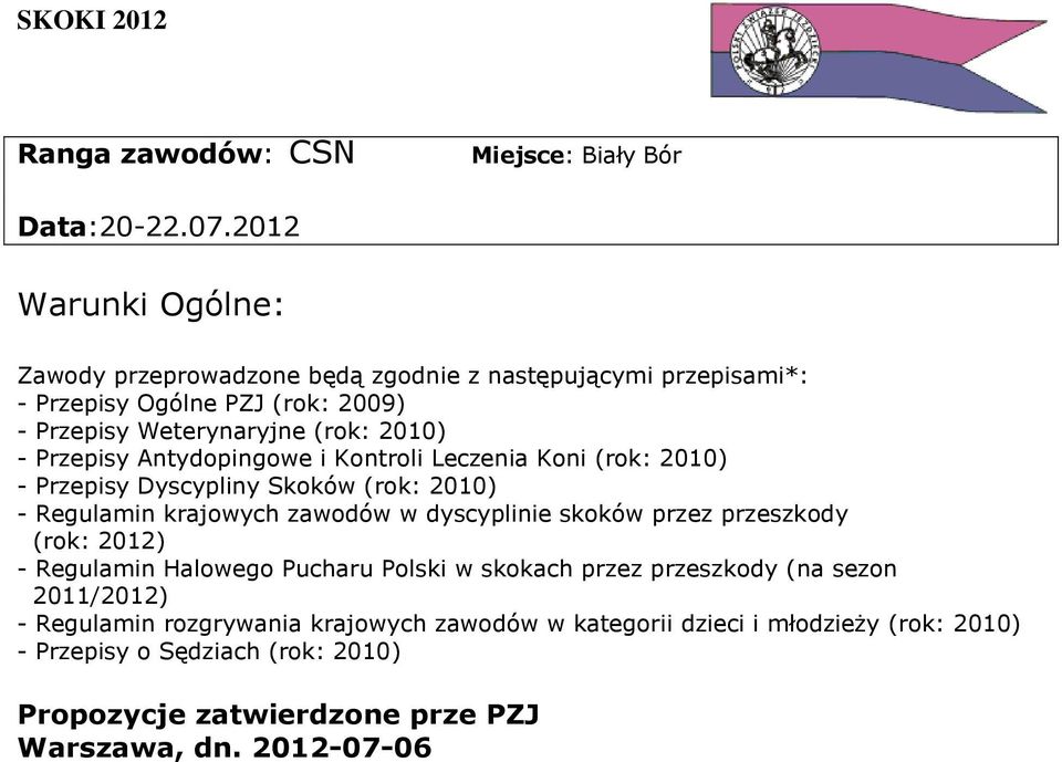 Przepisy Antydopingowe i Kontroli Leczenia Koni (rok: 2010) - Przepisy Dyscypliny Skoków (rok: 2010) - Regulamin krajowych zawodów w dyscyplinie skoków przez