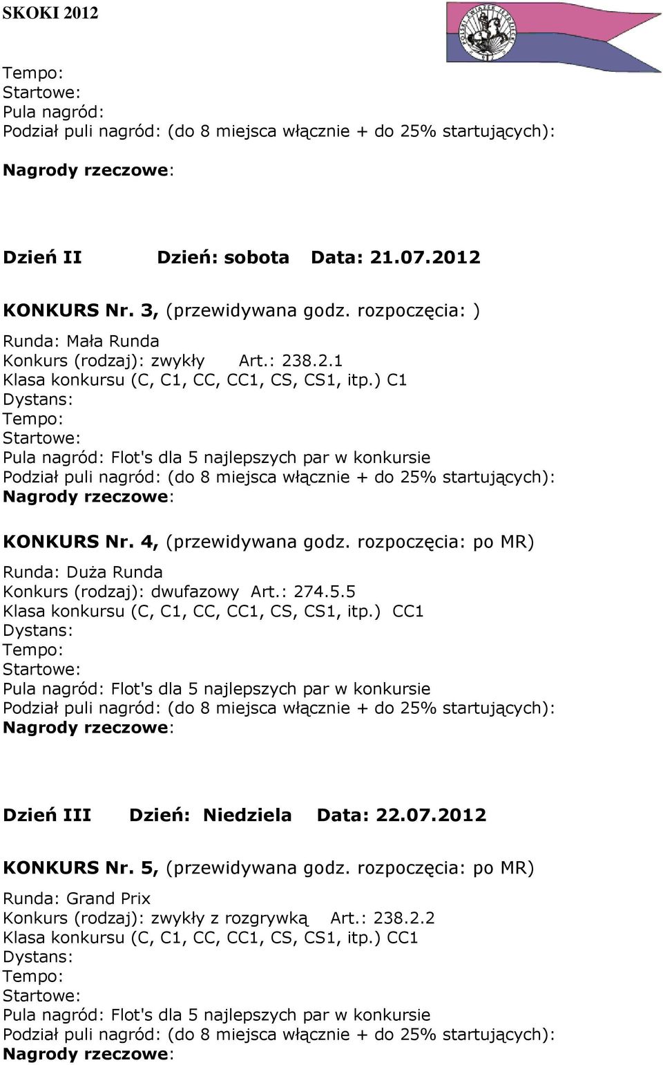 4, (przewidywana godz. rozpoczęcia: po MR) Runda: Duża Runda Konkurs (rodzaj): dwufazowy Art.: 274.5.5 Klasa konkursu (C, C1, CC, CC1, CS, CS1, itp.