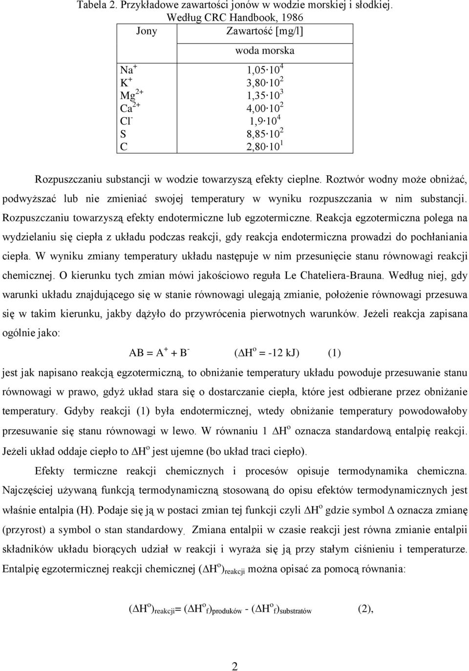 towarzyszą efekty cieplne. Roztwór wodny może obniżać, podwyższać lub nie zmieniać swojej temperatury w wyniku rozpuszczania w nim substancji.