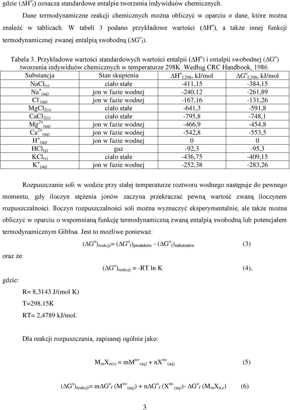 Przykładowe wartości standardowych wartości entalpii ( H o ) i entalpii swobodnej ( G o ) tworzenia indywiduów chemicznych w temperaturze 298K. Według CRC Handbook, 1986.