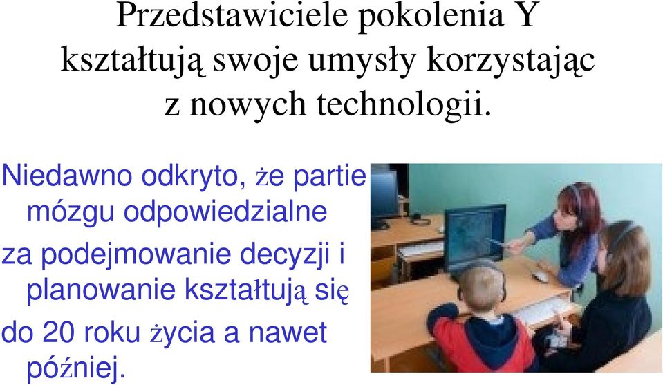 Niedawno odkryto, że partie mózgu odpowiedzialne za