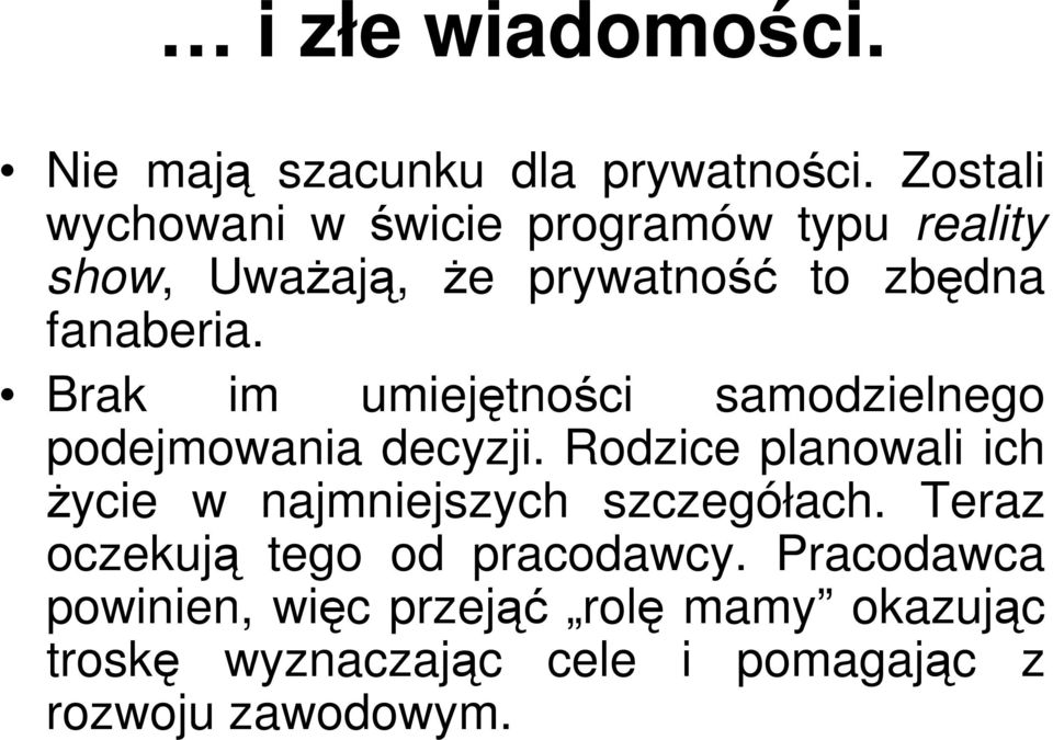 Brak im umiejętności samodzielnego podejmowania decyzji.
