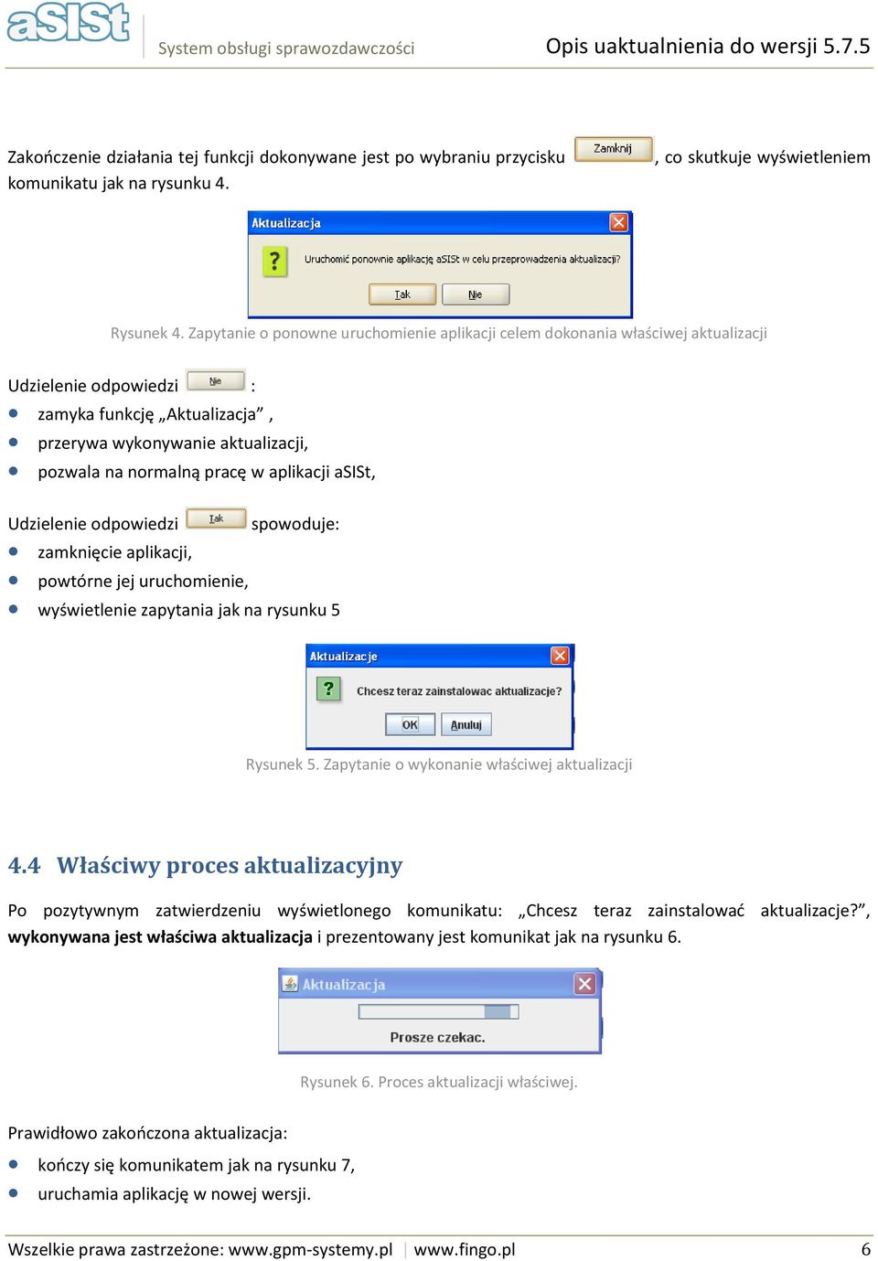 aplikacji asist, Udzielenie odpowiedzi spowoduje: zamknięcie aplikacji, powtórne jej uruchomienie, wyświetlenie zapytania jak na rysunku 5 Rysunek 5. Zapytanie o wykonanie właściwej aktualizacji 4.