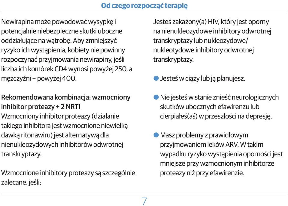 Rekomendowana kombinacja: wzmocniony inhibitor proteazy + 2 NRTI Wzmocniony inhibitor proteazy (działanie takiego inhibitora jest wzmocnione niewielką dawką ritonawiru) jest alternatywą dla