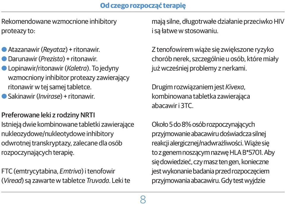 Preferowane leki z rodziny NRTI Istnieją dwie kombinowane tabletki zawierające nukleozydowe/nukleotydowe inhibitory odwrotnej transkryptazy, zalecane dla osób rozpoczynających terapię.