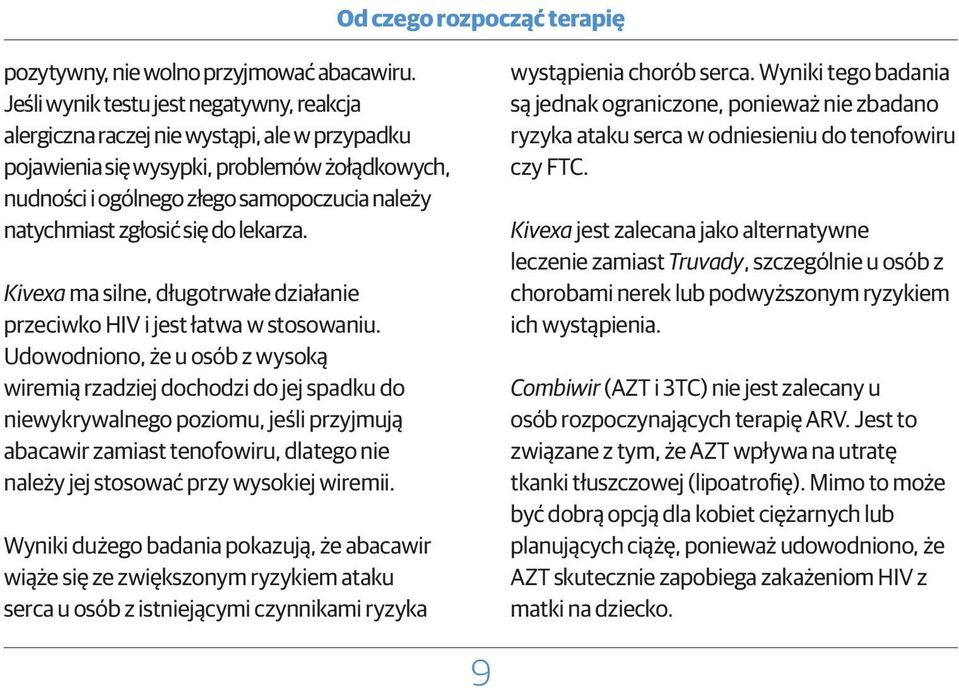 zgłosić się do lekarza. Kivexa ma silne, długotrwałe działanie przeciwko HIV i jest łatwa w stosowaniu.