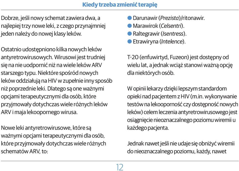 Niektóre spośród nowych leków oddziałują na HIV w zupełnie inny sposób niż poprzednie leki.