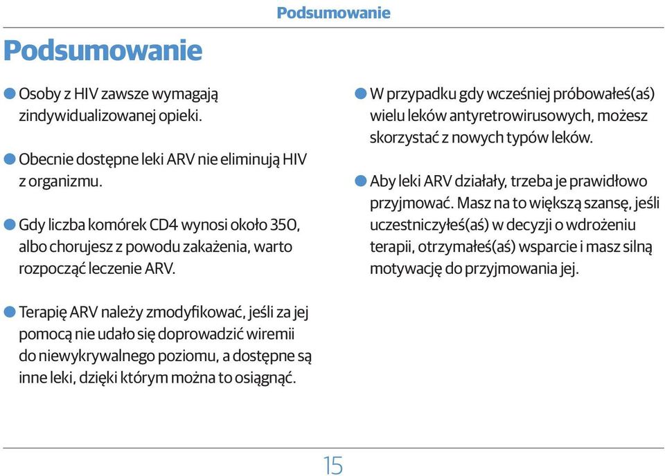 OOW przypadku gdy wcześniej próbowałeś(aś) wielu leków antyretrowirusowych, możesz skorzystać z nowych typów leków. OOAby leki ARV działały, trzeba je prawidłowo przyjmować.