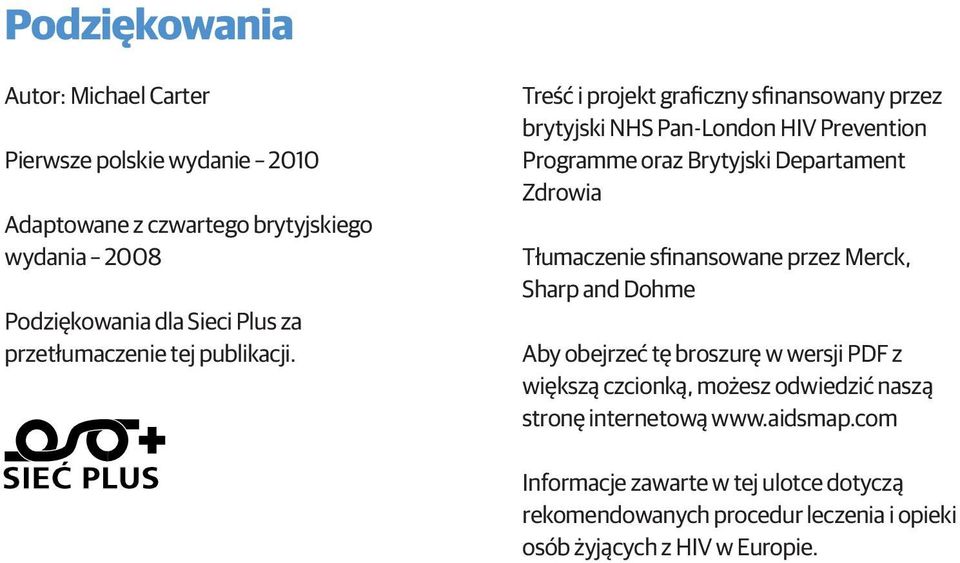 Treść i projekt graficzny sfinansowany przez brytyjski NHS Pan-London HIV Prevention Programme oraz Brytyjski Departament Zdrowia Tłumaczenie