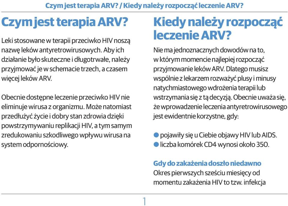 Może natomiast przedłużyć życie i dobry stan zdrowia dzięki powstrzymywaniu replikacji HIV, a tym samym zredukowaniu szkodliwego wpływu wirusa na system odpornościowy.
