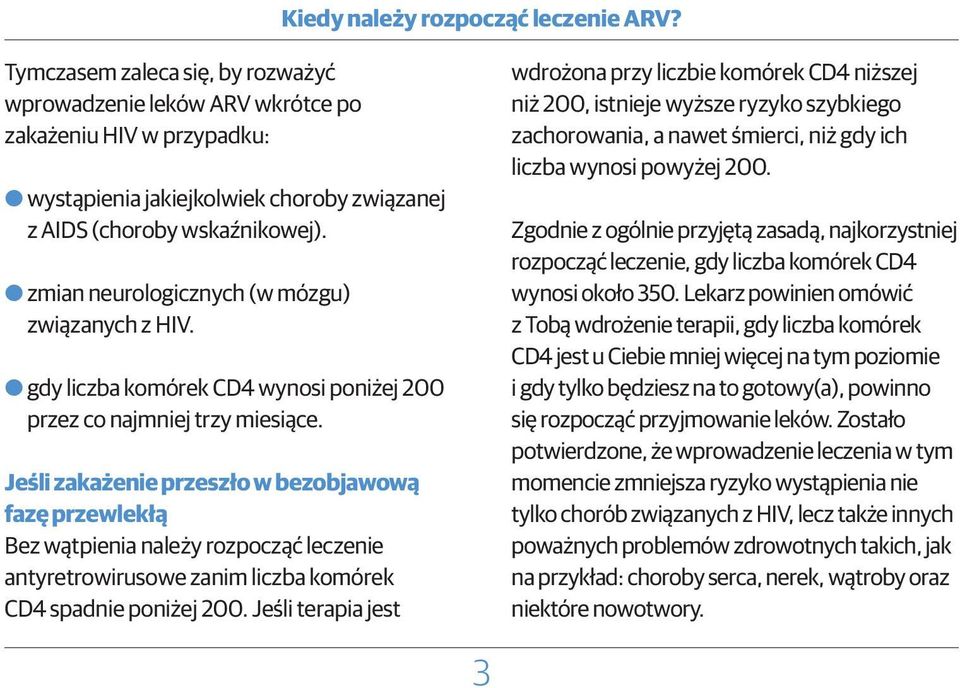 OOzmian neurologicznych (w mózgu) związanych z HIV. OOgdy liczba komórek CD4 wynosi poniżej 200 przez co najmniej trzy miesiące.