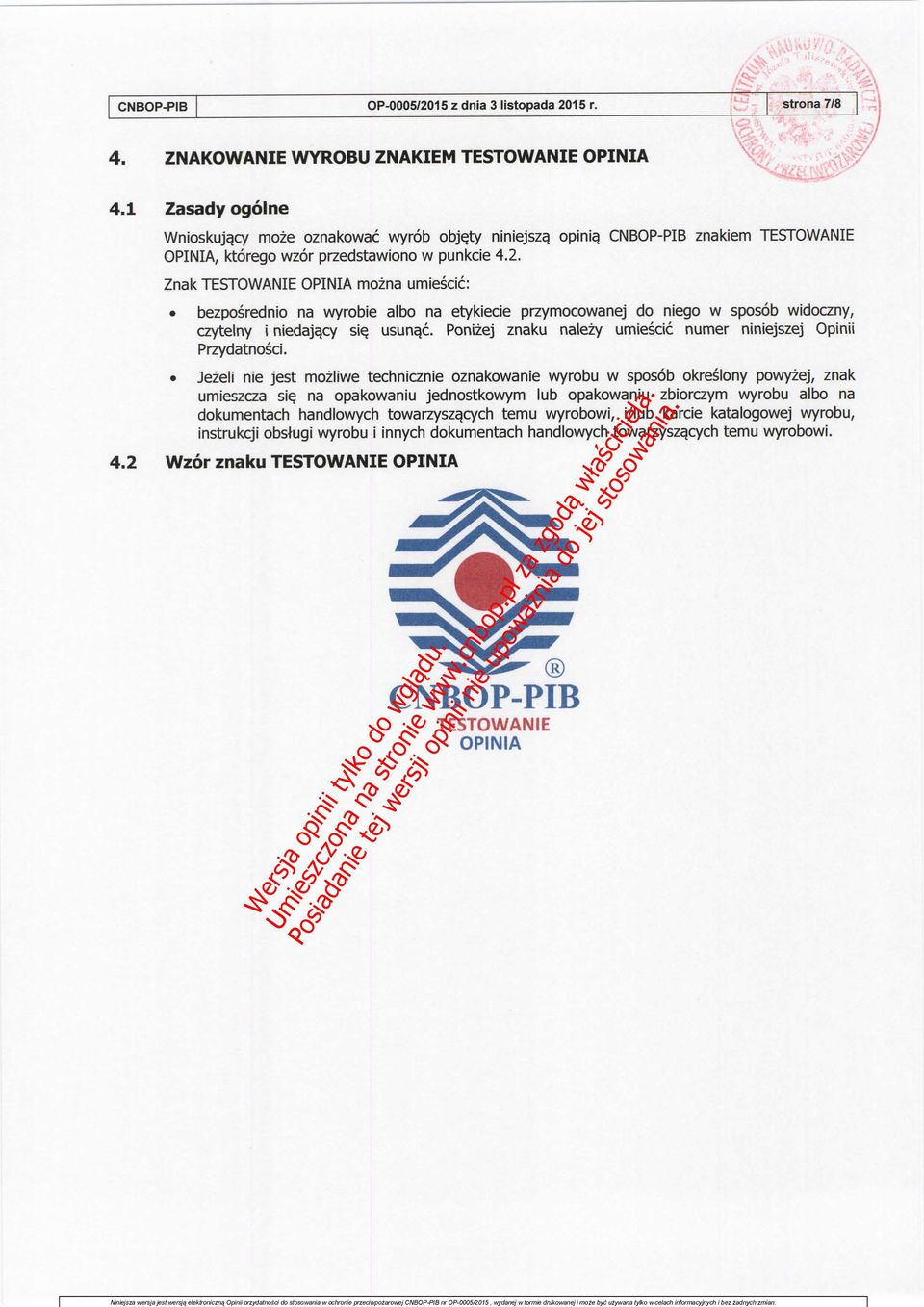 Znak TESTOWANIE OPINIA mozna umiescic: bezposrednio na wyrobie albo na etykiecie przymocowanej do niego w sposob widoczny, czytelny i niedaja.cy si^ usun^c.