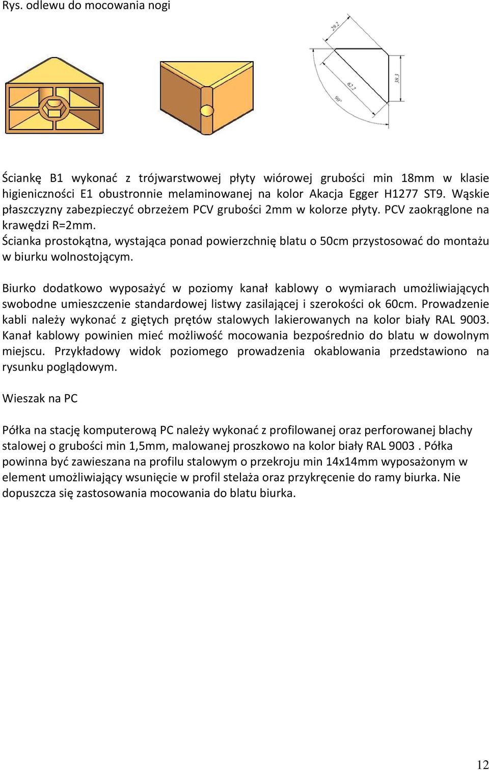 Ścianka prostokątna, wystająca ponad powierzchnię blatu o 50cm przystosować do montażu w biurku wolnostojącym.