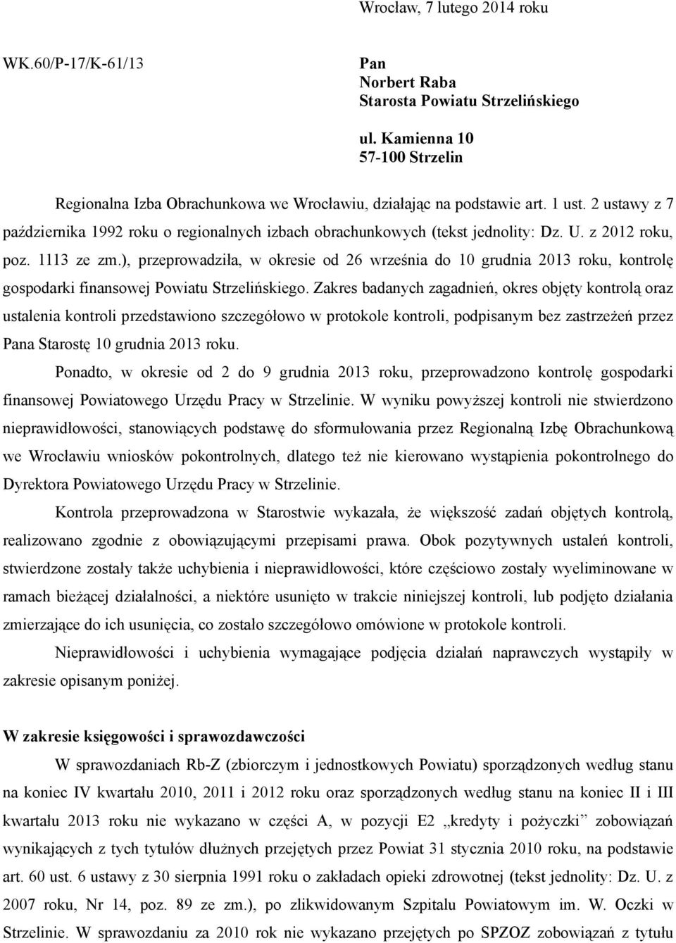 ), przeprowadziła, w okresie od 26 września do 10 grudnia 2013 roku, kontrolę gospodarki finansowej Powiatu Strzelińskiego.