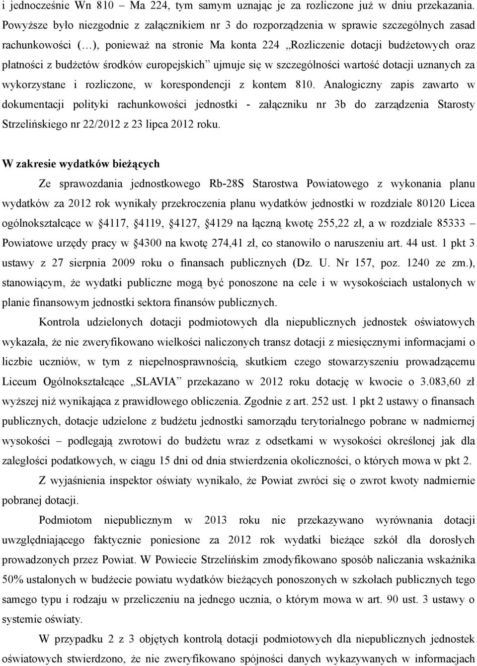 budżetów środków europejskich ujmuje się w szczególności wartość dotacji uznanych za wykorzystane i rozliczone, w korespondencji z kontem 810.