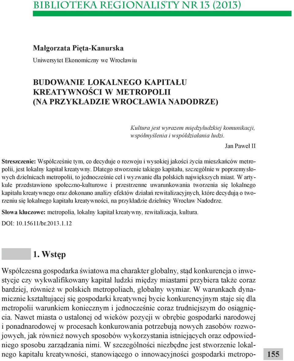 Jan Paweł II Streszczenie: Współcześnie tym, co decyduje o rozwoju i wysokiej jakości życia mieszkańców metropolii, jest lokalny kapitał kreatywny.