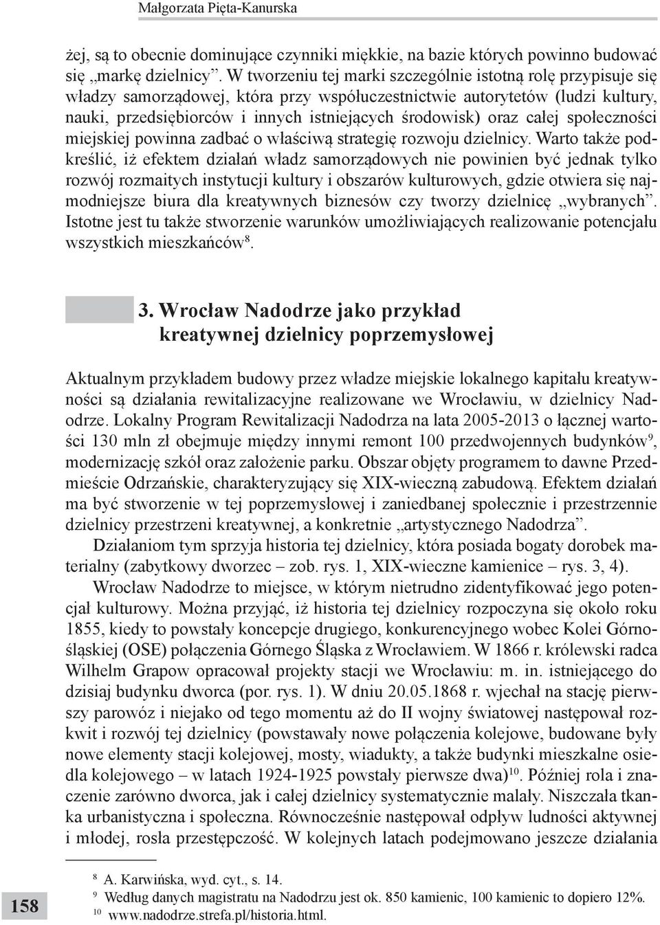 oraz całej społeczności miejskiej powinna zadbać o właściwą strategię rozwoju dzielnicy.