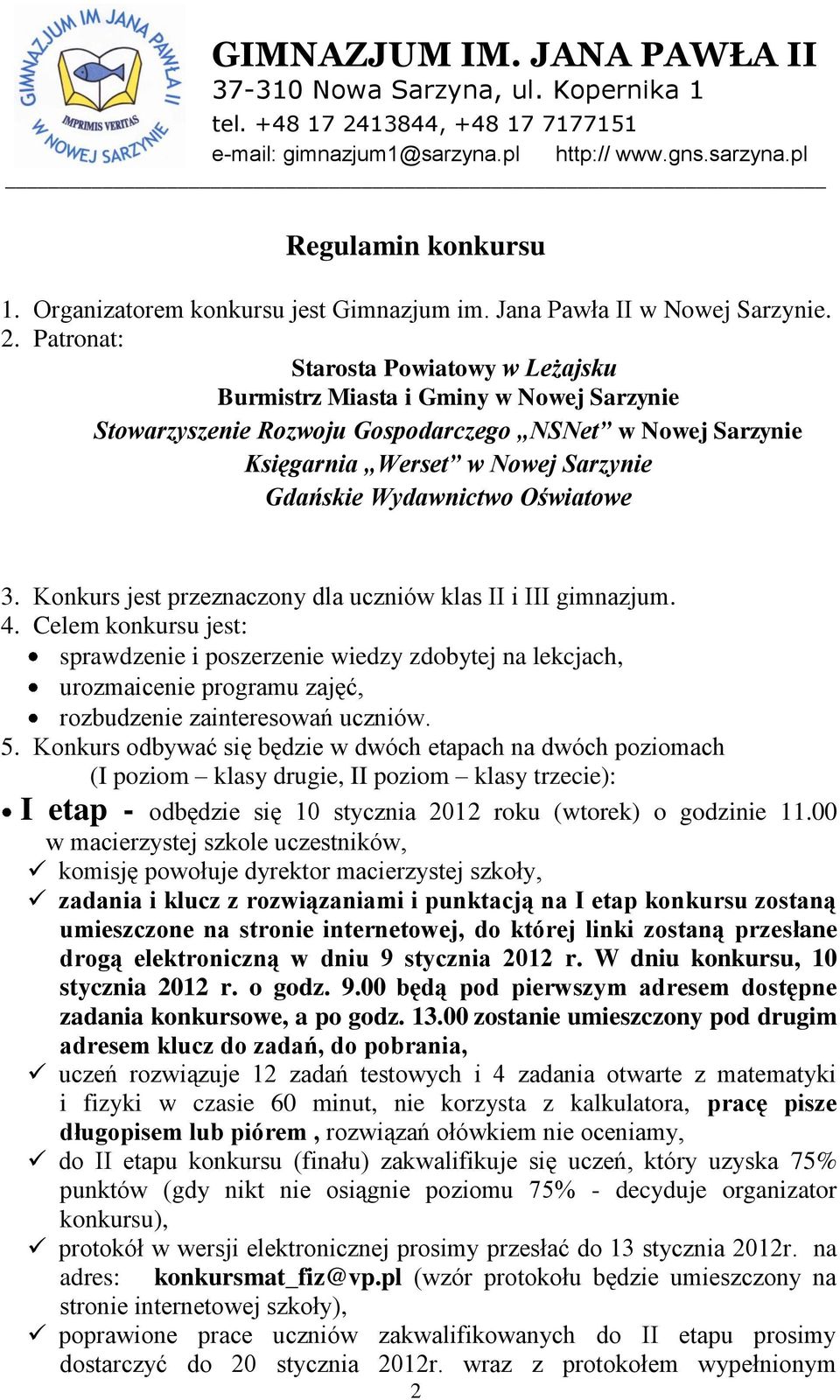 Oświatowe 3. Konkurs jest przeznaczony dla uczniów klas II i III gimnazjum. 4.