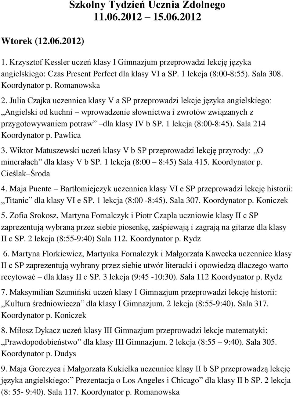 Julia Czajka uczennica klasy V a SP przeprowadzi lekcje języka angielskiego: Angielski od kuchni wprowadzenie słownictwa i zwrotów związanych z przygotowywaniem potraw dla klasy IV b SP.