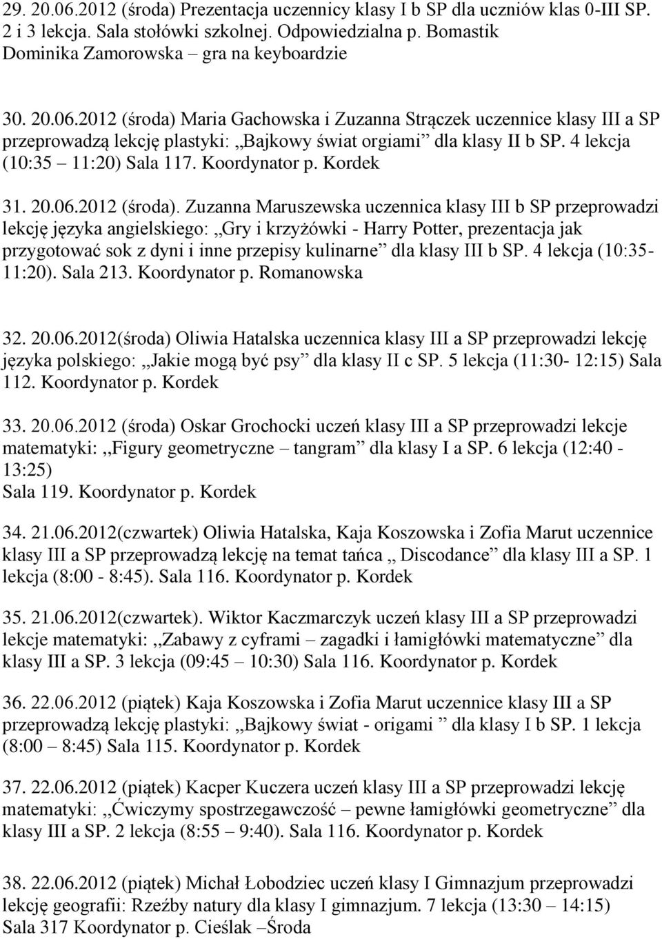 Zuzanna Maruszewska uczennica klasy III b SP przeprowadzi lekcję języka angielskiego: Gry i krzyżówki - Harry Potter, prezentacja jak przygotować sok z dyni i inne przepisy kulinarne dla klasy III b
