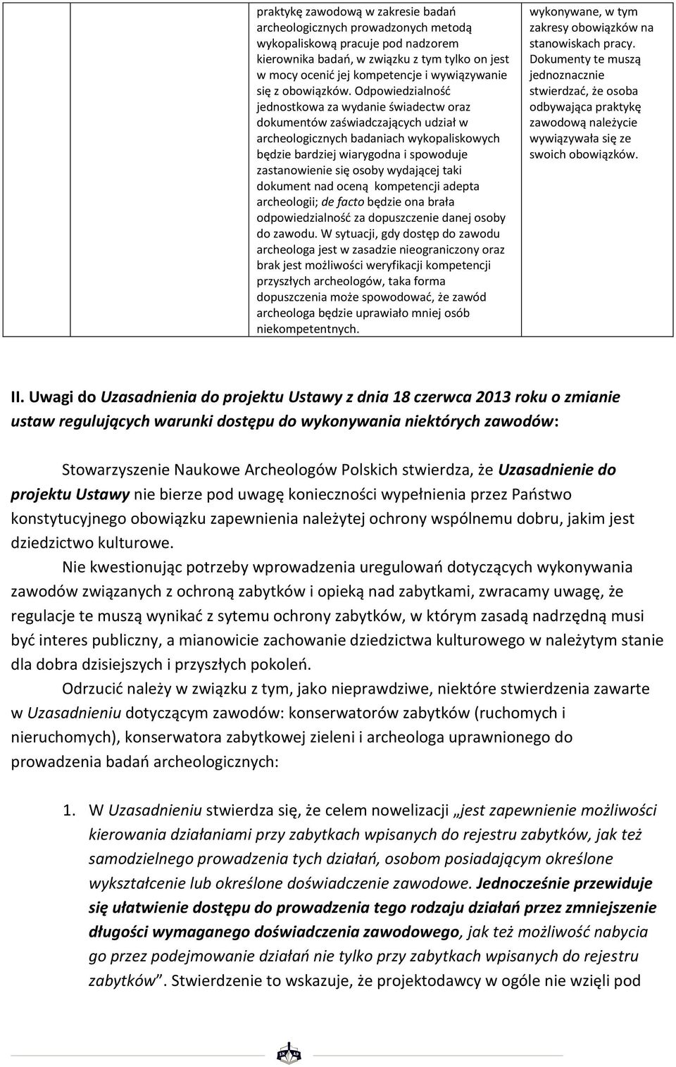 Odpowiedzialność jednostkowa za wydanie świadectw oraz dokumentów zaświadczających udział w archeologicznych badaniach wykopaliskowych będzie bardziej wiarygodna i spowoduje zastanowienie się osoby
