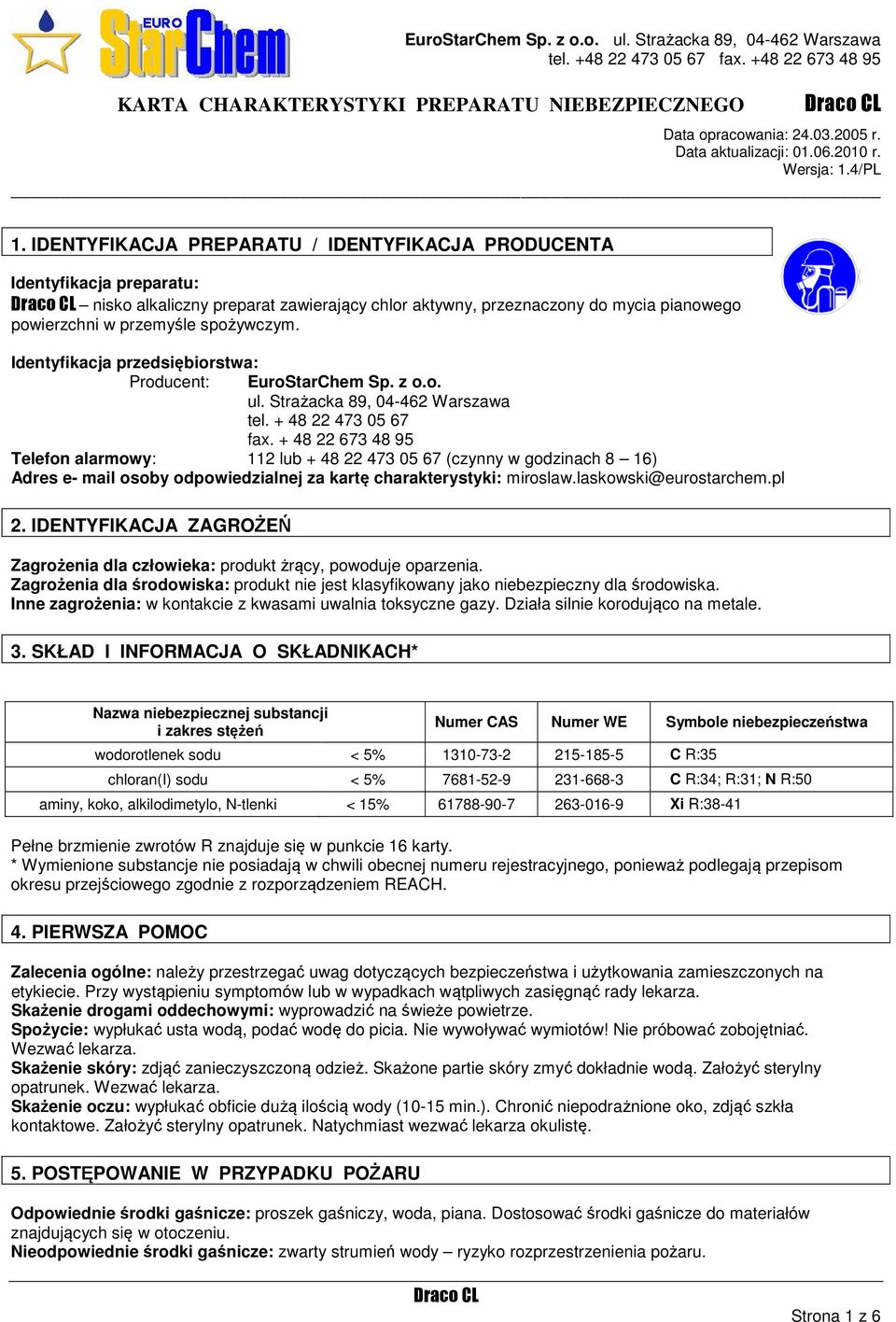 + 48 22 673 48 95 Telefon alarmowy: 112 lub + 48 22 473 05 67 (czynny w godzinach 8 16) Adres e- mail osoby odpowiedzialnej za kartę charakterystyki: miroslaw.laskowski@eurostarchem.pl 2.