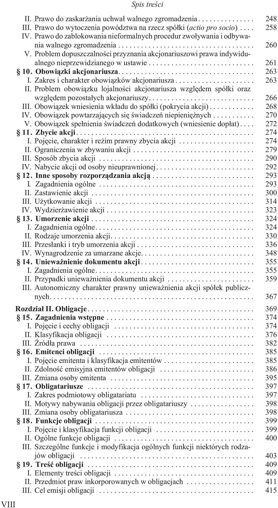 .. 261 10. Obowi¹zki akcjonariusza.... 263 I. Zakres i charakter obowi¹zków akcjonariusza... 263 II. Problem obowi¹zku lojalnoœci akcjonariusza wzglêdem spó³ki oraz wzglêdem pozosta³ych akcjonariuszy.