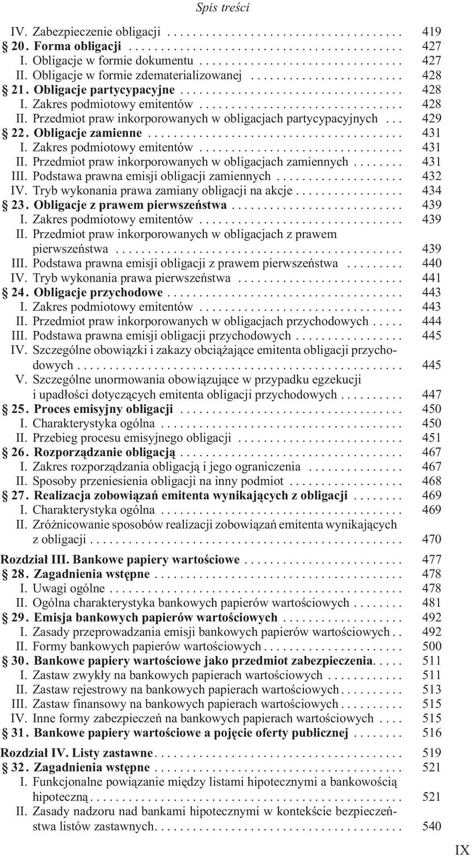 Przedmiot praw inkorporowanych w obligacjach zamiennych... 431 III. Podstawa prawna emisji obligacji zamiennych... 432 IV. Tryb wykonania prawa zamiany obligacji na akcje... 434 23.