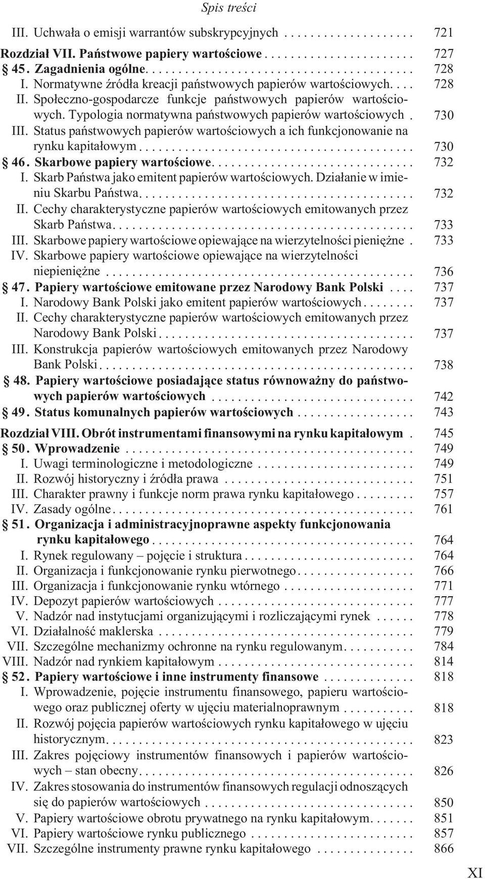 730 III. Status pañstwowych papierów wartoœciowych a ich funkcjonowanie na rynku kapita³owym... 730 46. Skarbowe papiery wartoœciowe.... 732 I. Skarb Pañstwa jako emitent papierów wartoœciowych.