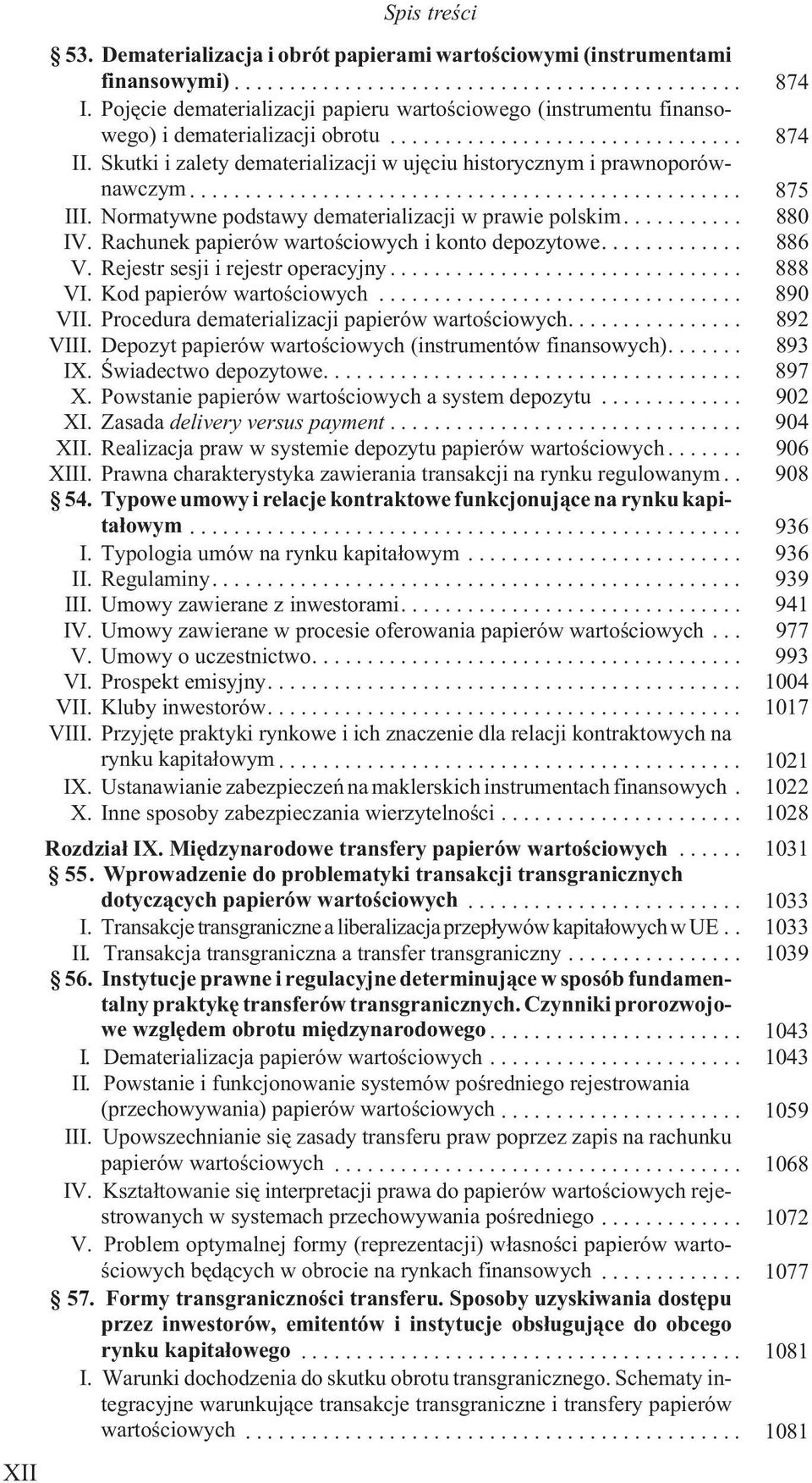 Normatywne podstawy dematerializacji w prawie polskim.... 880 IV. Rachunek papierów wartoœciowych i konto depozytowe.... 886 V. Rejestr sesji i rejestr operacyjny... 888 VI.