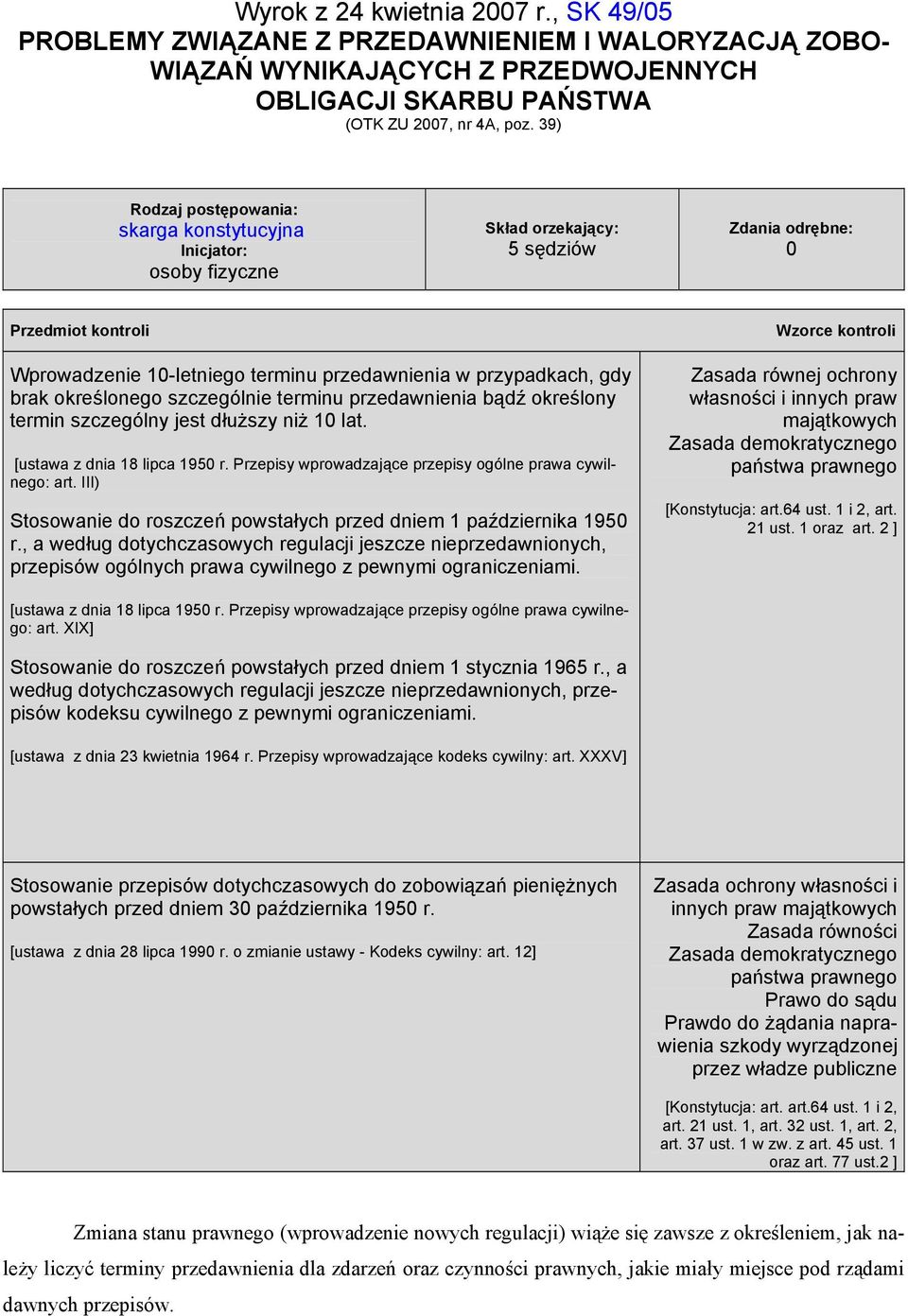 w przypadkach, gdy brak określonego szczególnie terminu przedawnienia bądź określony termin szczególny jest dłuższy niż 10 lat. [ustawa z dnia 18 lipca 1950 r.