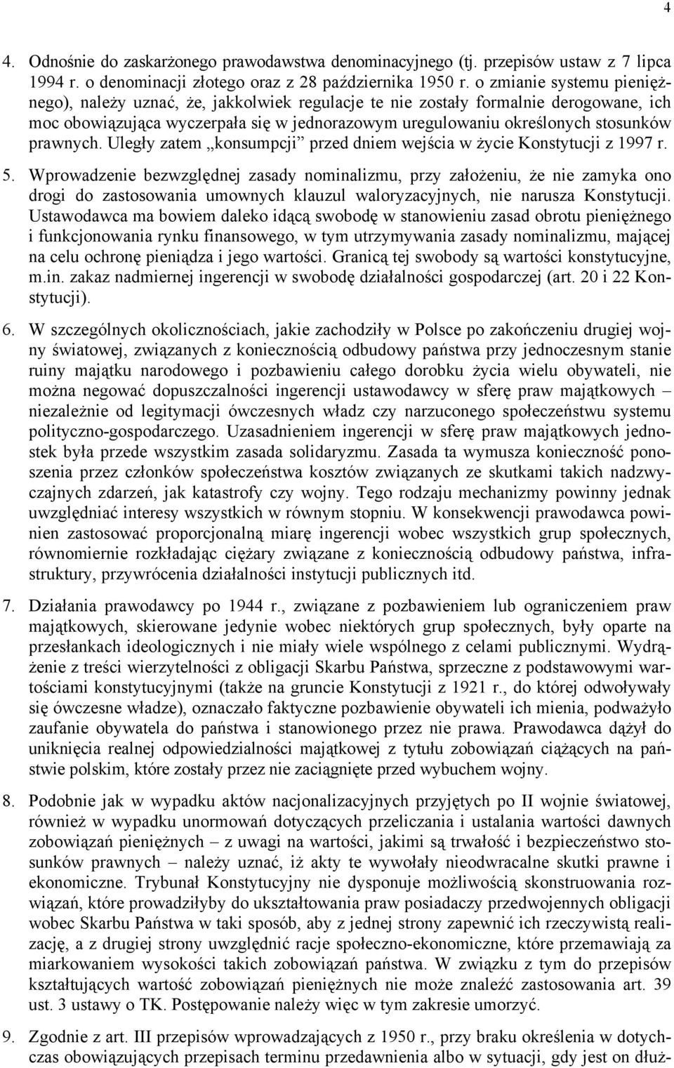 prawnych. Uległy zatem konsumpcji przed dniem wejścia w życie Konstytucji z 1997 r. 5.
