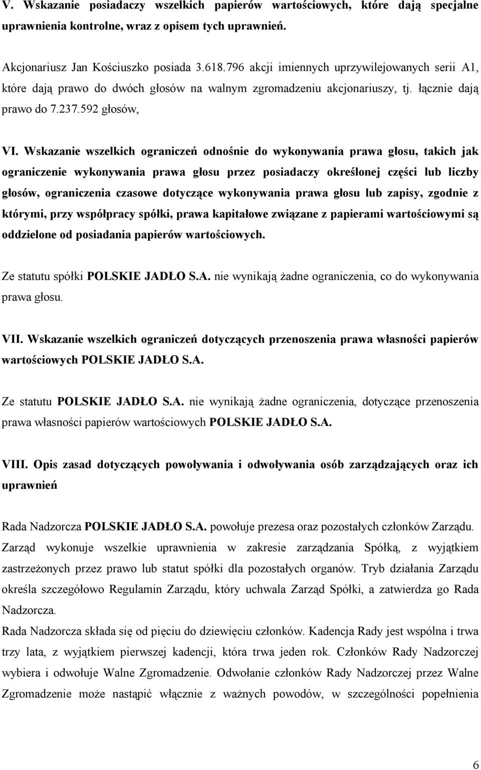 Wskazanie wszelkich ograniczeń odnośnie do wykonywania prawa głosu, takich jak ograniczenie wykonywania prawa głosu przez posiadaczy określonej części lub liczby głosów, ograniczenia czasowe