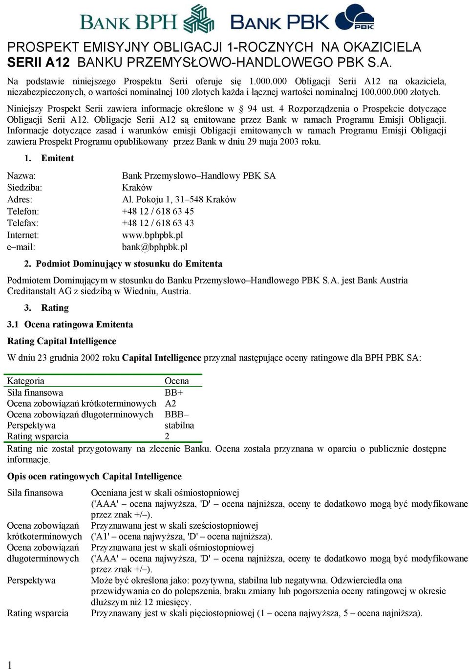 Niniejszy Prospekt Serii zawiera informacje określone w 94 ust. 4 Rozporządzenia o Prospekcie dotyczące Obligacji Serii A12.