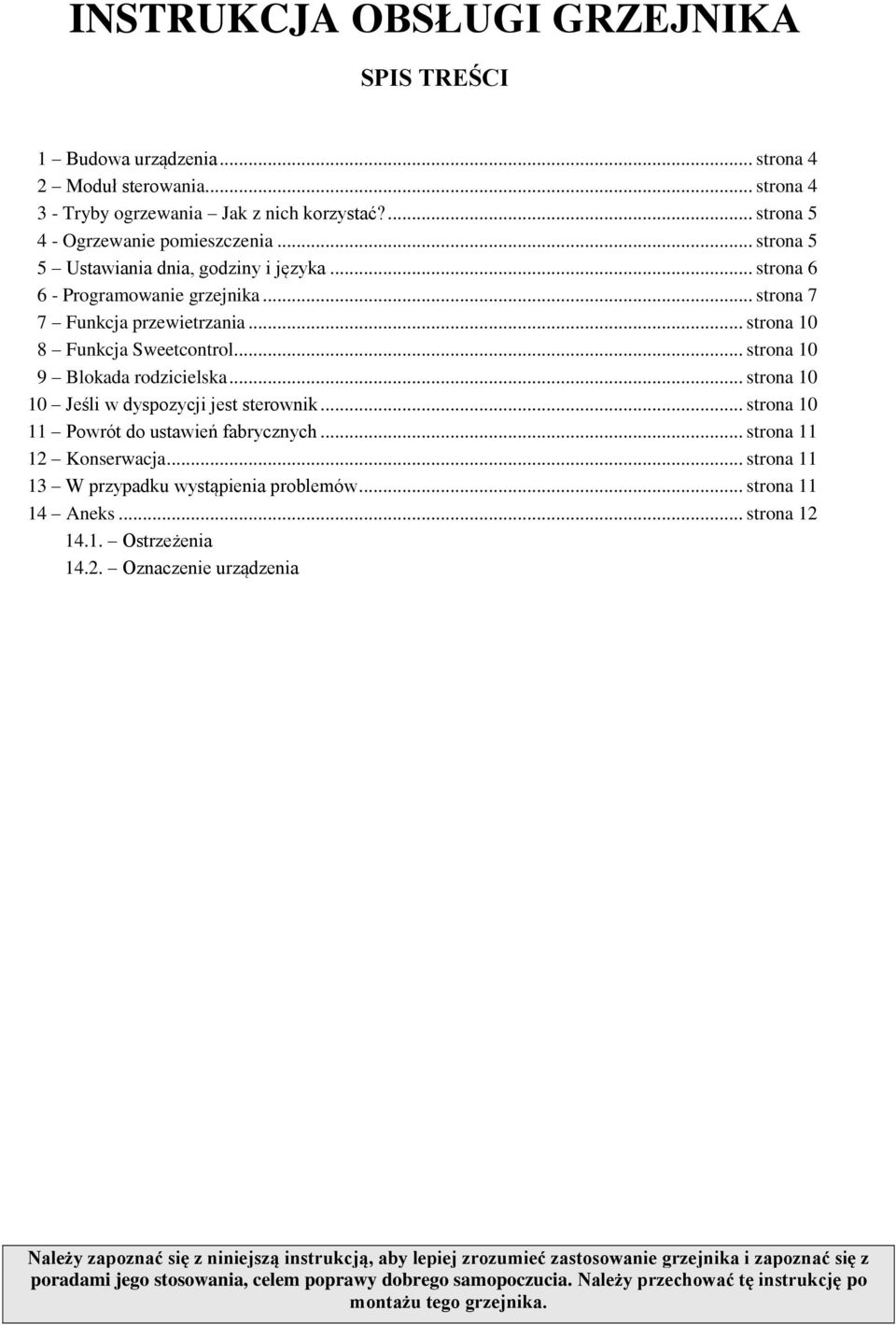 .. strona 10 10 Jeśli w dyspozycji jest sterownik... strona 10 11 Powrót do ustawień fabrycznych... strona 11 12 Konserwacja... strona 11 13 W przypadku wystąpienia problemów... strona 11 14 Aneks.