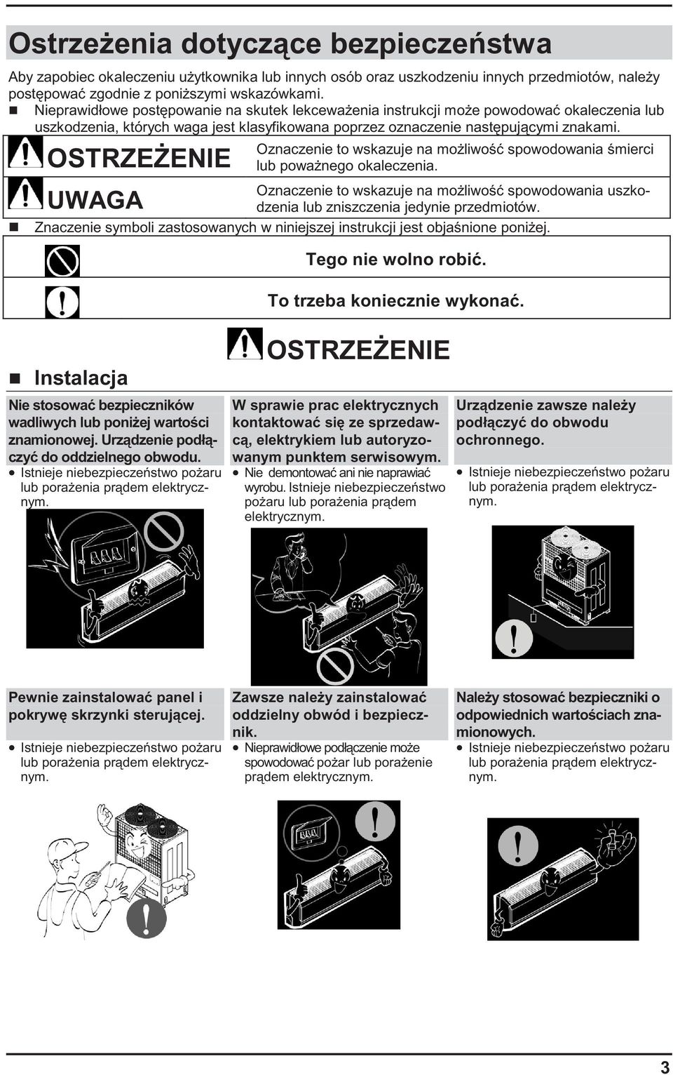OSTRZE ENIE Oznaczenie to wskazuje na mo liwo spowodowania mierci lub powa nego okaleczenia. Oznaczenie to wskazuje na mo liwo spowodowania uszkodzenia lub zniszczenia jedynie przedmiotów.