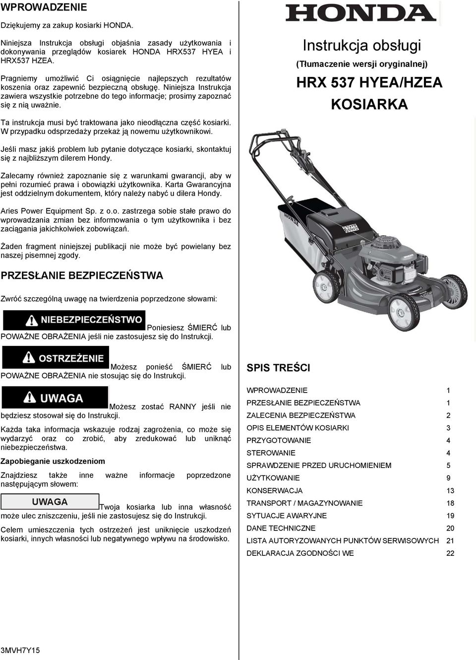 Niniejsza Instrukcja zawiera wszystkie potrzebne do tego informacje; prosimy zapoznać się z nią uważnie. Ta instrukcja musi być traktowana jako nieodłączna część kosiarki.