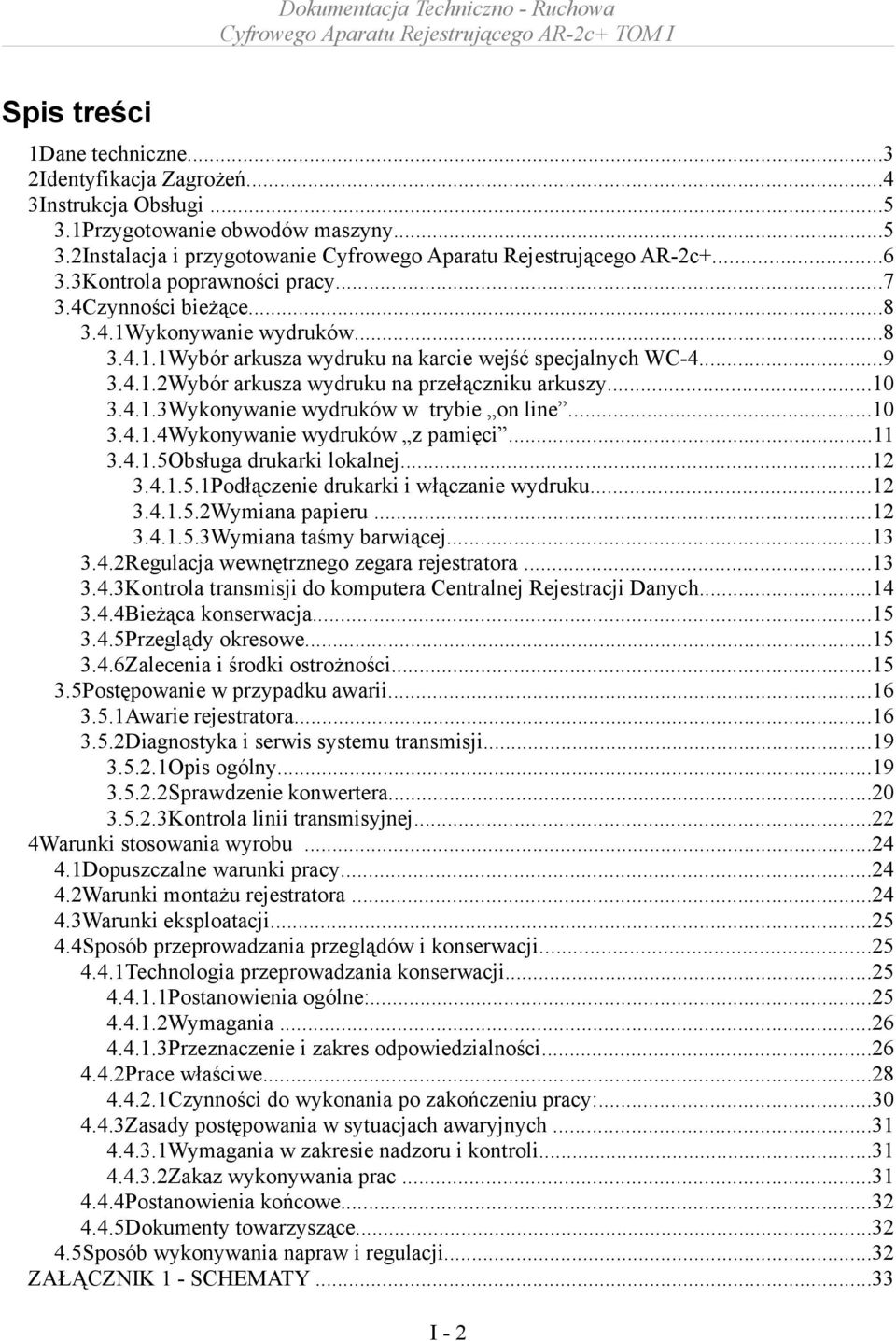..10 3.4.1.3Wykonywanie wydruków w trybie on line...10 3.4.1.4Wykonywanie wydruków z pamięci...11 3.4.1.5Obsługa drukarki lokalnej...12 3.4.1.5.1Podłączenie drukarki i włączanie wydruku...12 3.4.1.5.2Wymiana papieru.
