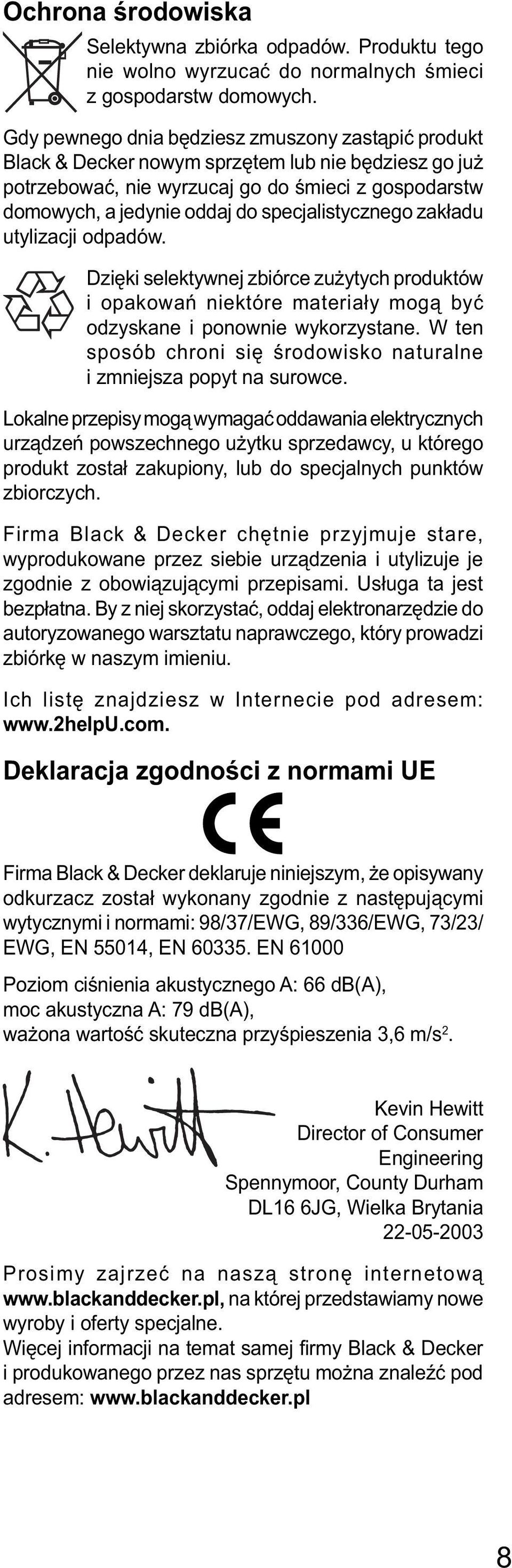 specjalistycznego zakładu utylizacji odpadów. Dzięki selektywnej zbiórce zużytych produktów i opakowań niektóre materiały mogą być odzyskane i ponownie wykorzystane.