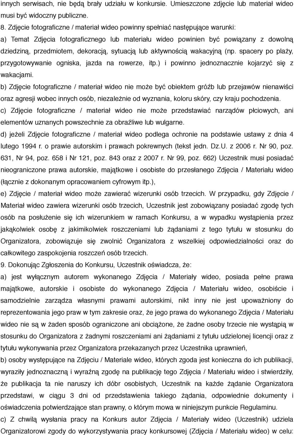sytuacją lub aktywnością wakacyjną (np. spacery po plaży, przygotowywanie ogniska, jazda na rowerze, itp.) i powinno jednoznacznie kojarzyć się z wakacjami.
