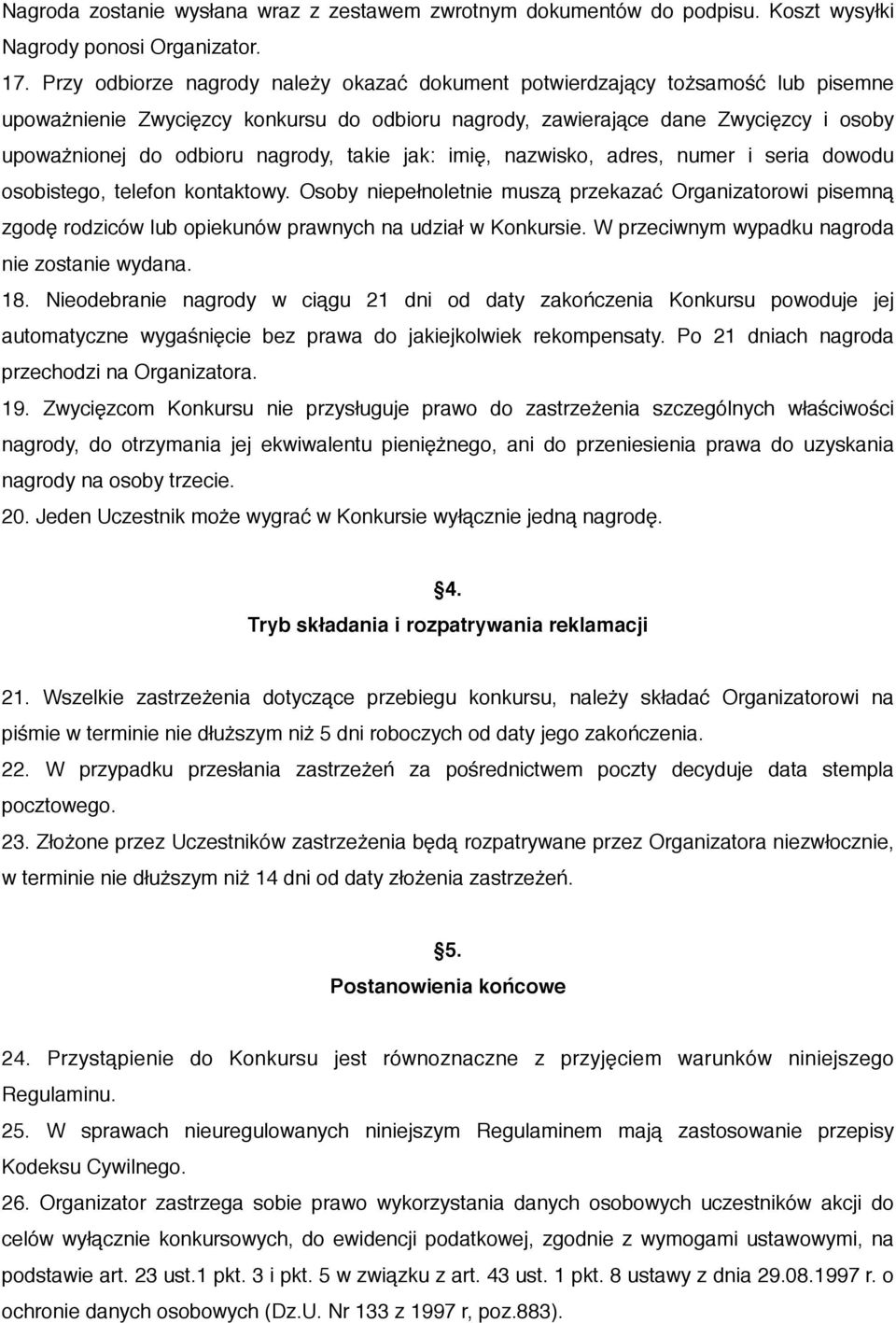 nagrody, takie jak: imię, nazwisko, adres, numer i seria dowodu osobistego, telefon kontaktowy.